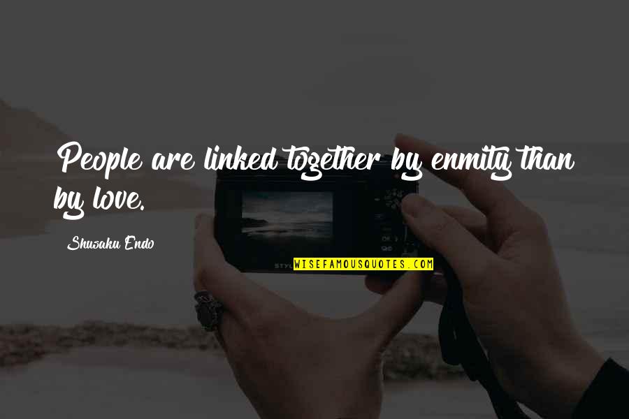 Endo Quotes By Shusaku Endo: People are linked together by enmity than by