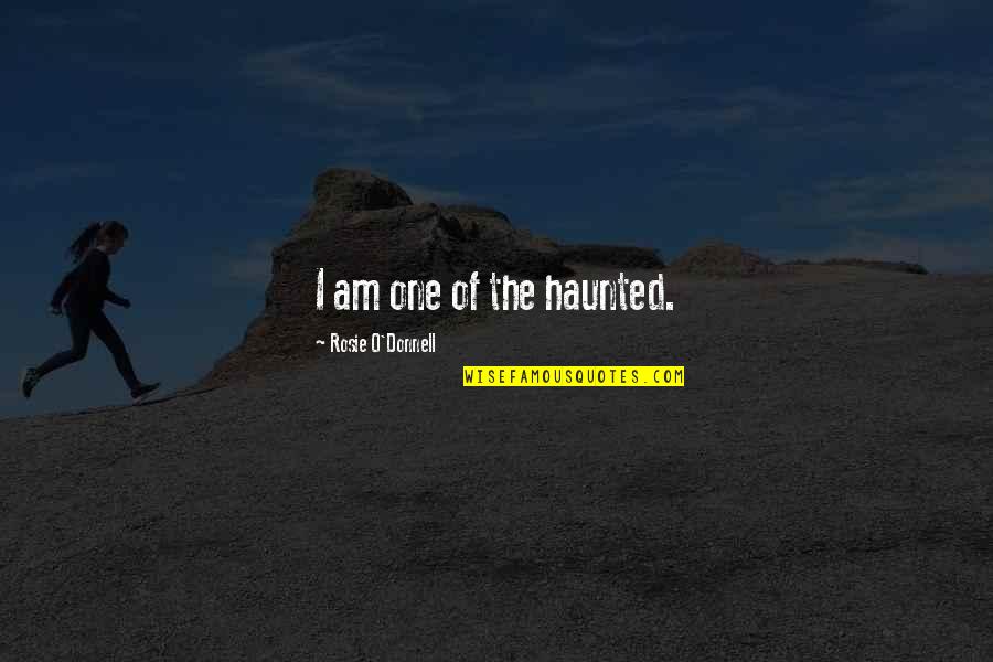 Endo Shusaku Quotes By Rosie O'Donnell: I am one of the haunted.