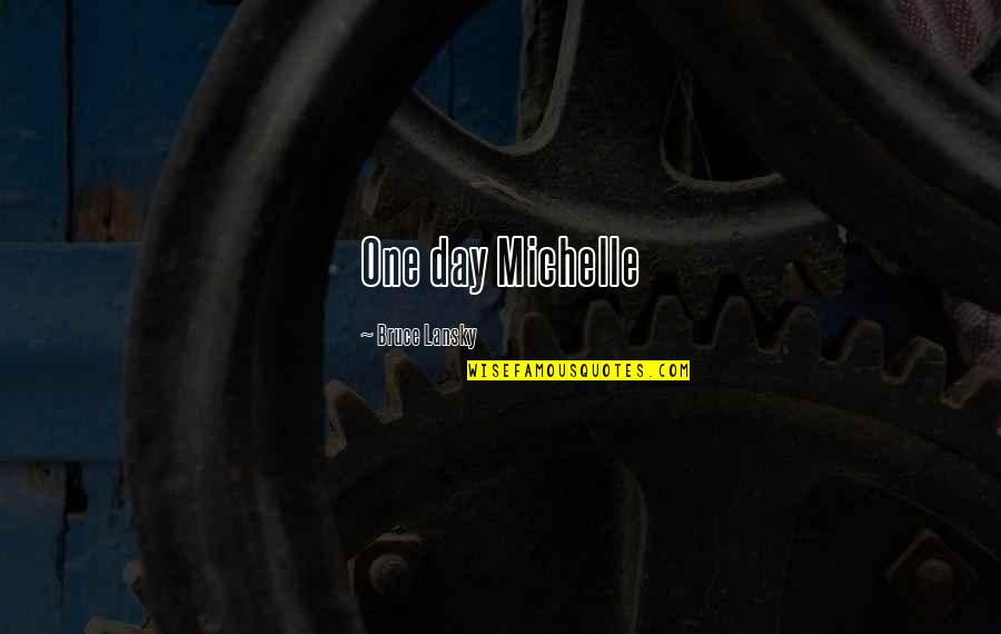 Endocasts Quotes By Bruce Lansky: One day Michelle