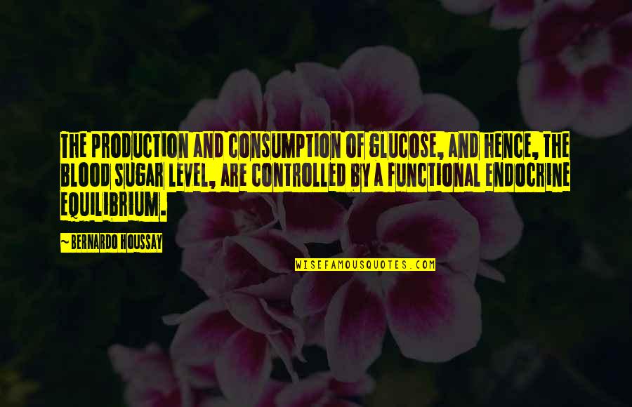 Endocrine Quotes By Bernardo Houssay: The production and consumption of glucose, and hence, Endocrine Quotes By Bernardo Houssay: The production and consumption of glucose, and hence,