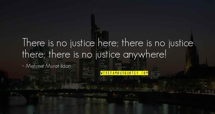 Endocrine System Quotes By Mehmet Murat Ildan: There is no justice here; there is no