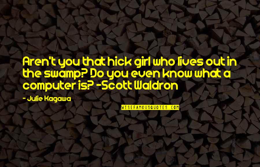 Endocrinologists In San Antonio Quotes By Julie Kagawa: Aren't you that hick girl who lives out