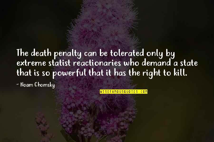 Endogenous Growth Quotes By Noam Chomsky: The death penalty can be tolerated only by