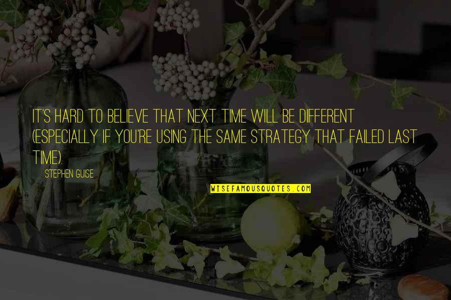 Endolyne West Quotes By Stephen Guise: it's hard to believe that next time will Endolyne West Quotes By Stephen Guise: it's hard to believe that next time will