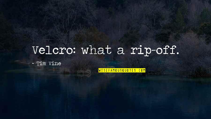 Endometriosis Inspirational Quotes By Tim Vine: Velcro: what a rip-off.