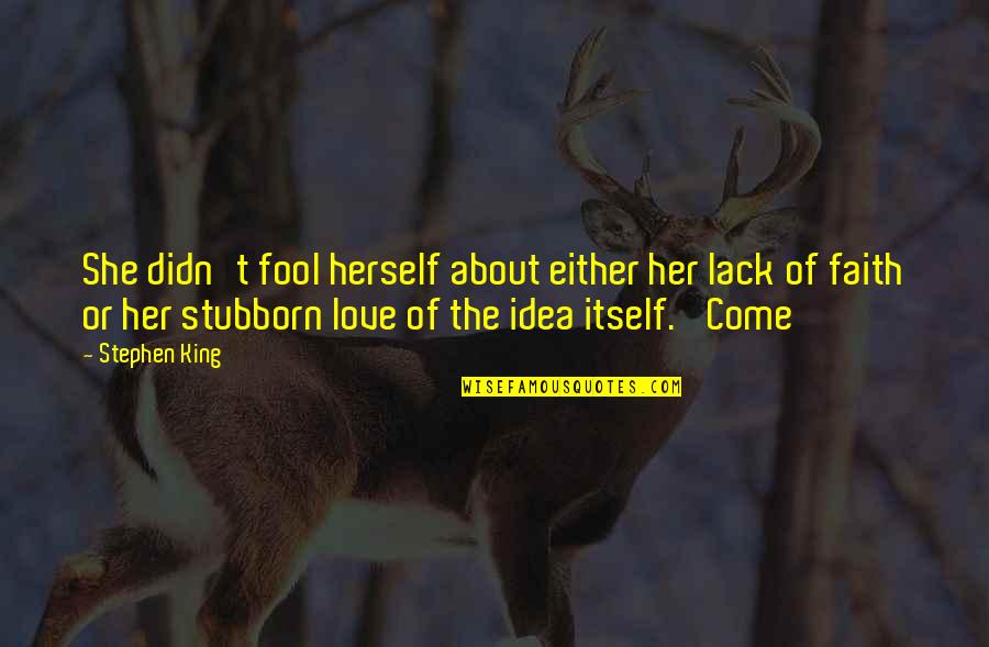 Endon Lighting Quotes By Stephen King: She didn't fool herself about either her lack Endon Lighting Quotes By Stephen King: She didn't fool herself about either her lack