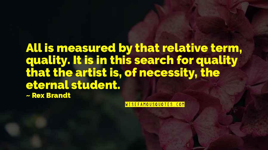 Endon Quotes By Rex Brandt: All is measured by that relative term, quality. Endon Quotes By Rex Brandt: All is measured by that relative term, quality.