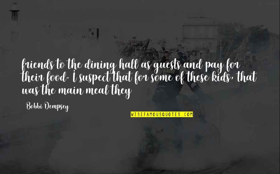 Endonasal Endoscopic Surgery Quotes By Bobbi Dempsey: friends to the dining hall as guests and Endonasal Endoscopic Surgery Quotes By Bobbi Dempsey: friends to the dining hall as guests and