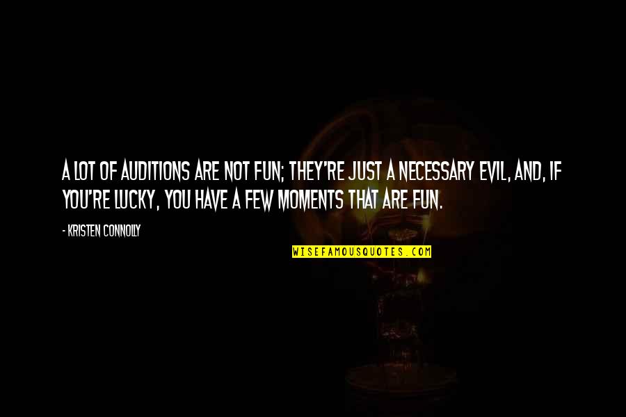 Endonasal Endoscopic Surgery Quotes By Kristen Connolly: A lot of auditions are not fun; they're Endonasal Endoscopic Surgery Quotes By Kristen Connolly: A lot of auditions are not fun; they're