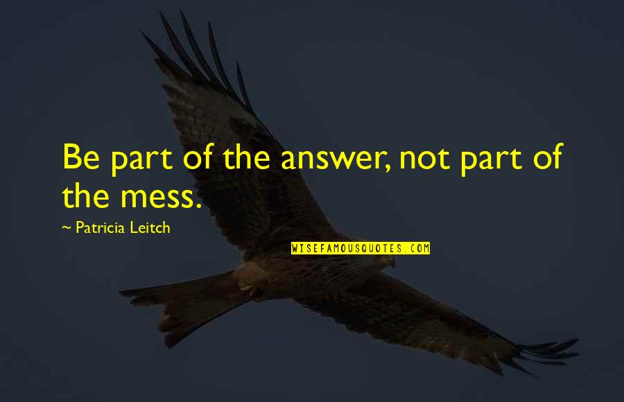 Endone Quotes By Patricia Leitch: Be part of the answer, not part of Endone Quotes By Patricia Leitch: Be part of the answer, not part of