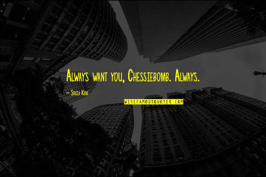 Endone Quotes By Stacia Kane: Always want you, Chessiebomb. Always. Endone Quotes By Stacia Kane: Always want you, Chessiebomb. Always.