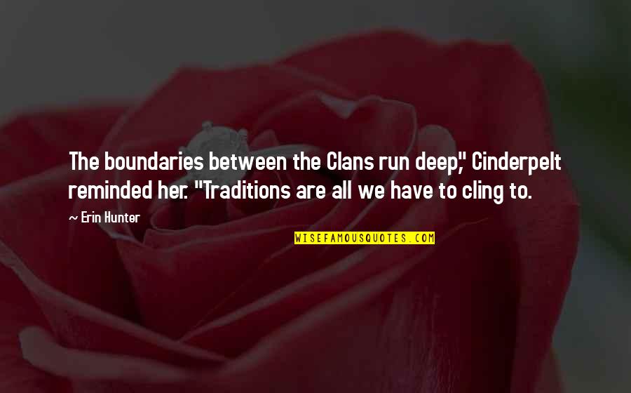 Endorfina Que Quotes By Erin Hunter: The boundaries between the Clans run deep," Cinderpelt