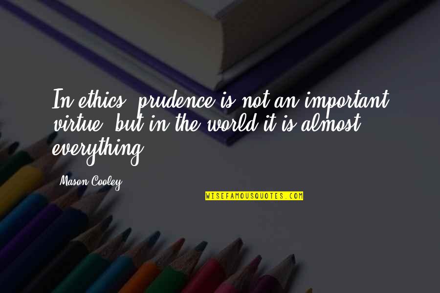 Endorfina Que Quotes By Mason Cooley: In ethics, prudence is not an important virtue,
