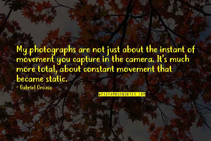 Endorfinas Que Quotes By Gabriel Orozco: My photographs are not just about the instant