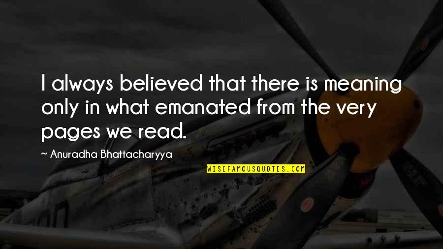 Endorken Quotes By Anuradha Bhattacharyya: I always believed that there is meaning only