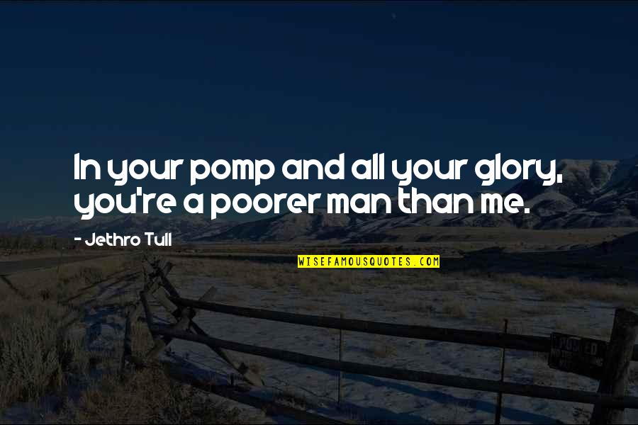 Endormi Quotes By Jethro Tull: In your pomp and all your glory, you're