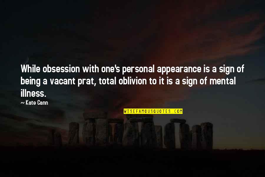 Endormi Quotes By Kate Cann: While obsession with one's personal appearance is a Endormi Quotes By Kate Cann: While obsession with one's personal appearance is a