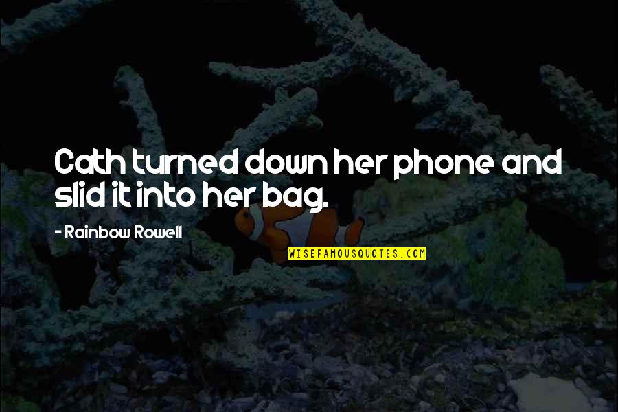 Endormi Quotes By Rainbow Rowell: Cath turned down her phone and slid it Endormi Quotes By Rainbow Rowell: Cath turned down her phone and slid it