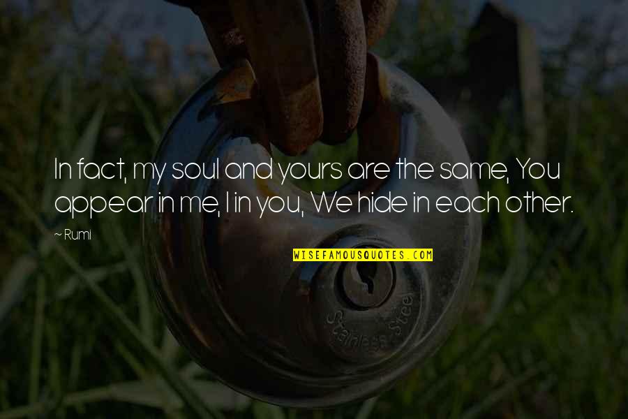 Endormi Quotes By Rumi: In fact, my soul and yours are the