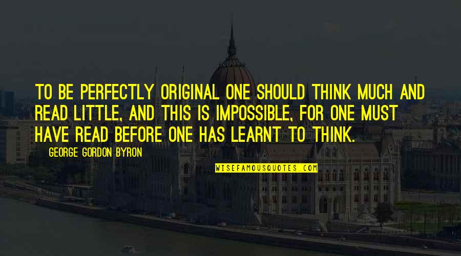 Endormir Quotes By George Gordon Byron: To be perfectly original one should think much