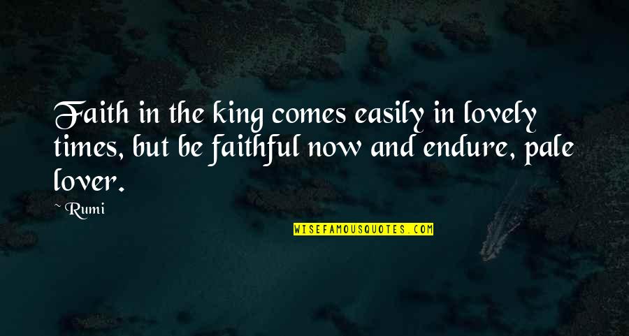 Endormir Quotes By Rumi: Faith in the king comes easily in lovely