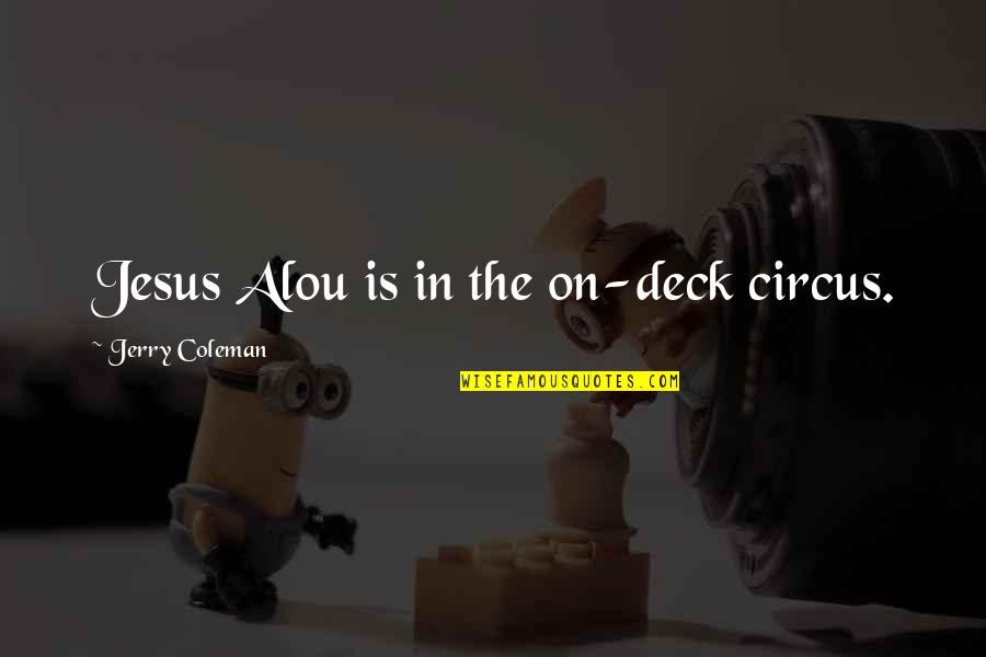 Endormir Translation Quotes By Jerry Coleman: Jesus Alou is in the on-deck circus.