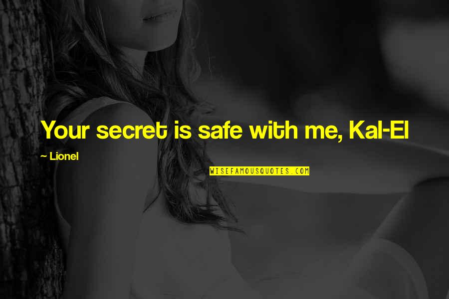 Endorphin Quotes By Lionel: Your secret is safe with me, Kal-El Endorphin Quotes By Lionel: Your secret is safe with me, Kal-El