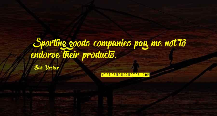 Endorse Quotes By Bob Uecker: Sporting goods companies pay me not to endorse