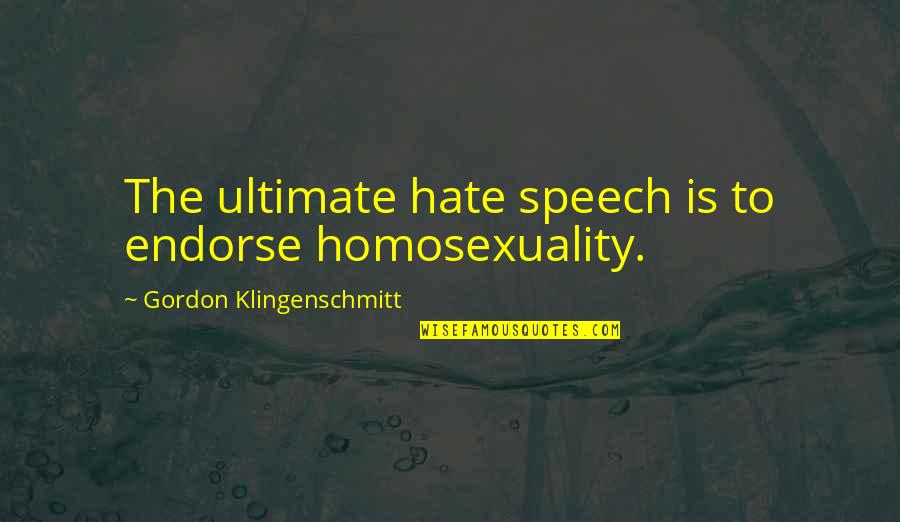 Endorse Quotes By Gordon Klingenschmitt: The ultimate hate speech is to endorse homosexuality.