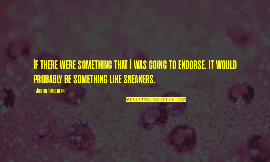 Endorse Quotes By Justin Timberlake: If there were something that I was going