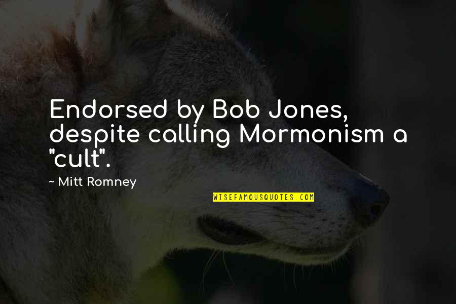 Endorsed Quotes By Mitt Romney: Endorsed by Bob Jones, despite calling Mormonism a