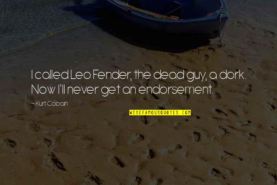 Endorsement Quotes By Kurt Cobain: I called Leo Fender, the dead guy, a