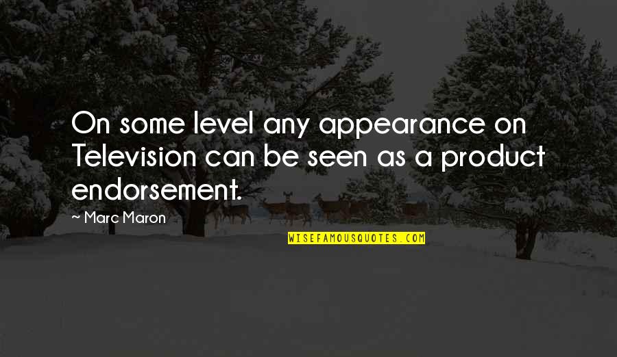 Endorsement Quotes By Marc Maron: On some level any appearance on Television can