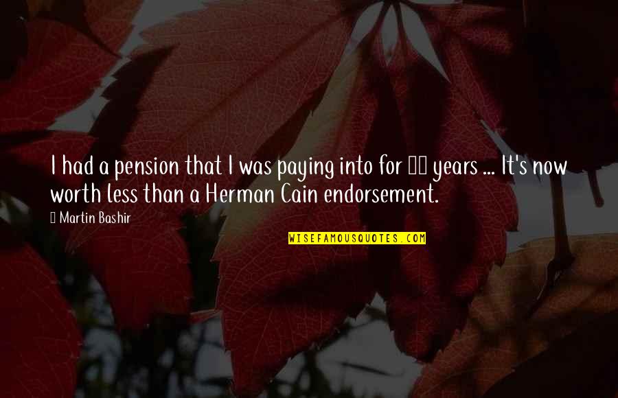 Endorsement Quotes By Martin Bashir: I had a pension that I was paying Endorsement Quotes By Martin Bashir: I had a pension that I was paying