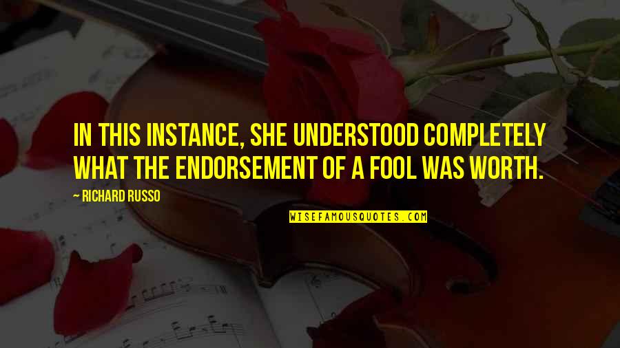 Endorsement Quotes By Richard Russo: In this instance, she understood completely what the Endorsement Quotes By Richard Russo: In this instance, she understood completely what the