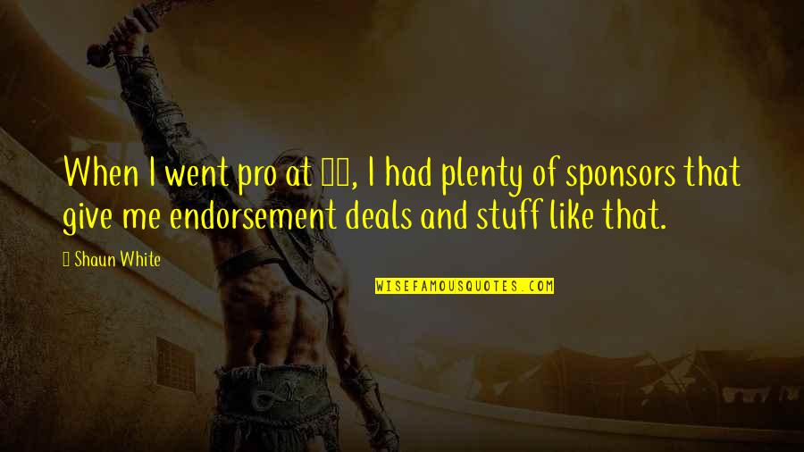 Endorsement Quotes By Shaun White: When I went pro at 13, I had Endorsement Quotes By Shaun White: When I went pro at 13, I had