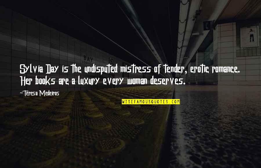 Endorsement Quotes By Teresa Medeiros: Sylvia Day is the undisputed mistress of tender, Endorsement Quotes By Teresa Medeiros: Sylvia Day is the undisputed mistress of tender,