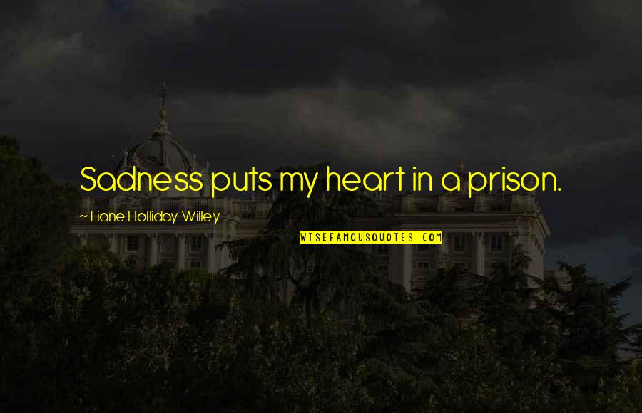 Endorsements Quotes By Liane Holliday Willey: Sadness puts my heart in a prison.