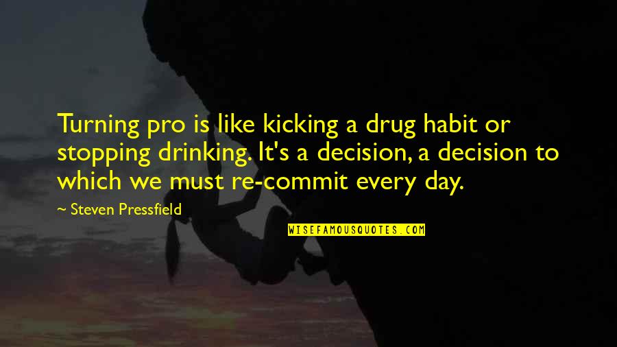 Endorsements Quotes By Steven Pressfield: Turning pro is like kicking a drug habit