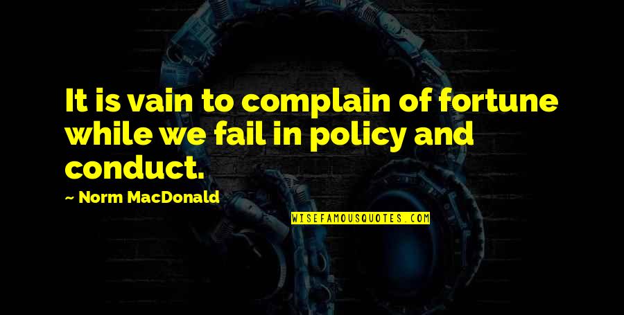 Endorsers Of Nikema Quotes By Norm MacDonald: It is vain to complain of fortune while