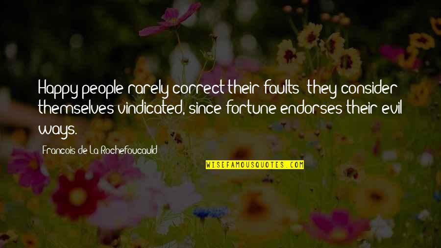 Endorses Quotes By Francois De La Rochefoucauld: Happy people rarely correct their faults; they consider