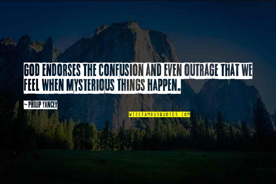 Endorses Quotes By Philip Yancey: God endorses the confusion and even outrage that Endorses Quotes By Philip Yancey: God endorses the confusion and even outrage that
