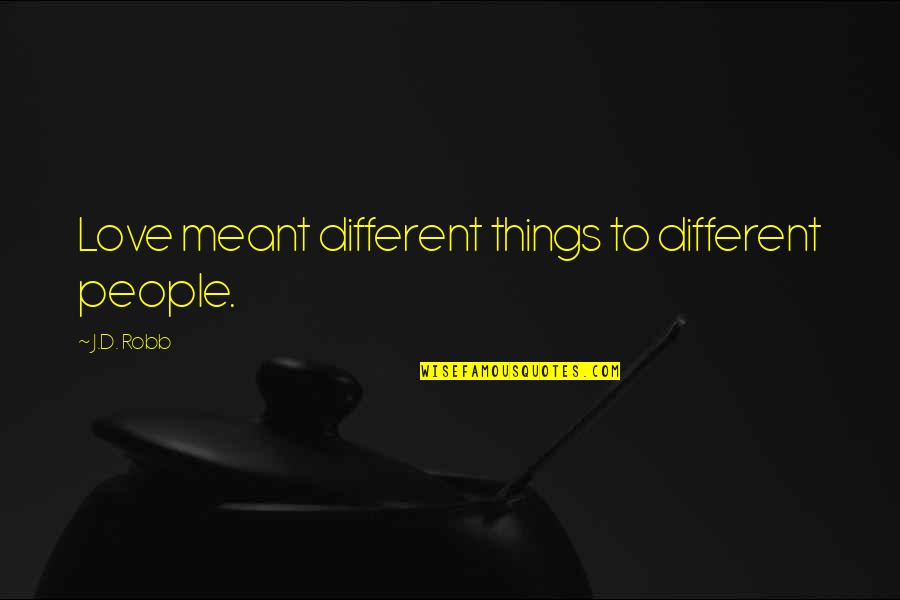 Endorsing Quotes By J.D. Robb: Love meant different things to different people.