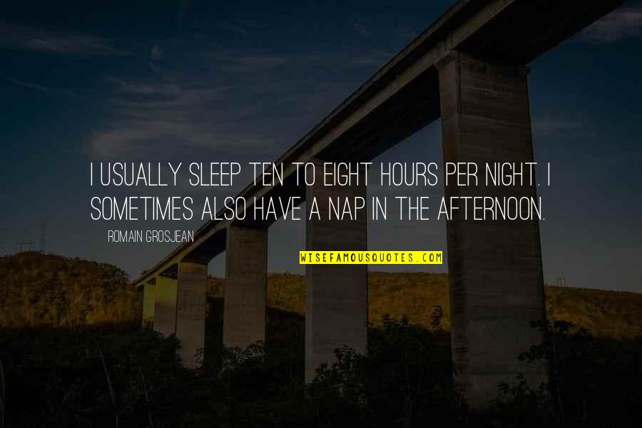 Endotoxins Quotes By Romain Grosjean: I usually sleep ten to eight hours per