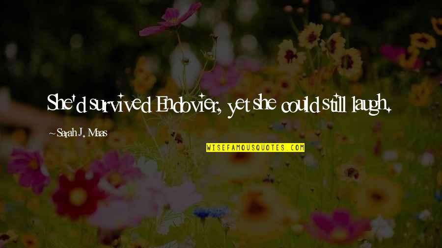 Endovier Throne Quotes By Sarah J. Maas: She'd survived Endovier, yet she could still laugh. Endovier Throne Quotes By Sarah J. Maas: She'd survived Endovier, yet she could still laugh.