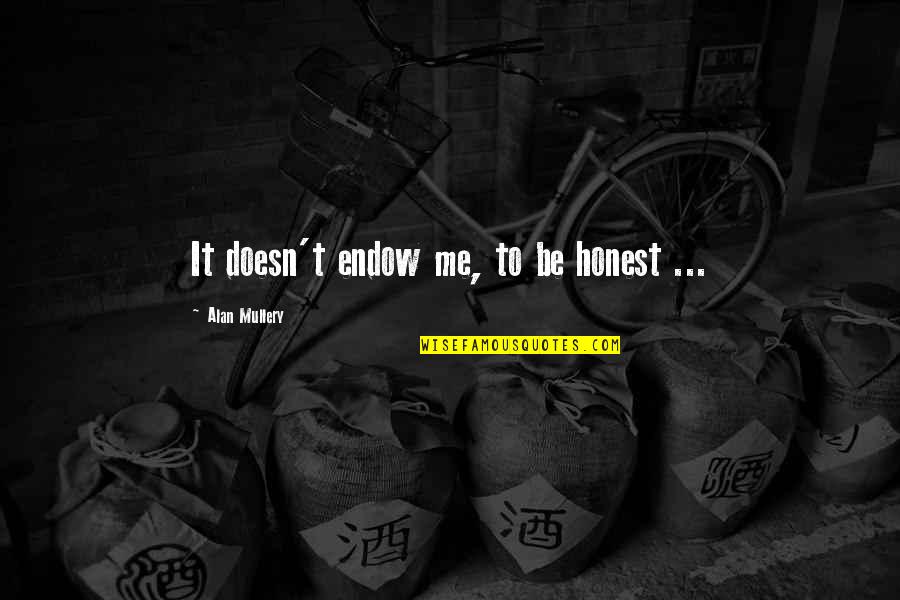 Endow Quotes By Alan Mullery: It doesn't endow me, to be honest ...
