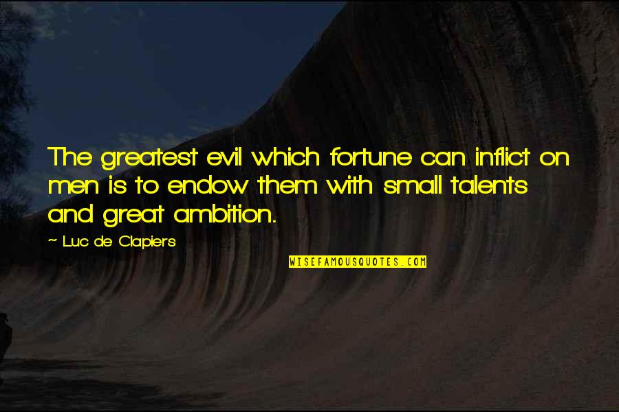 Endow Quotes By Luc De Clapiers: The greatest evil which fortune can inflict on