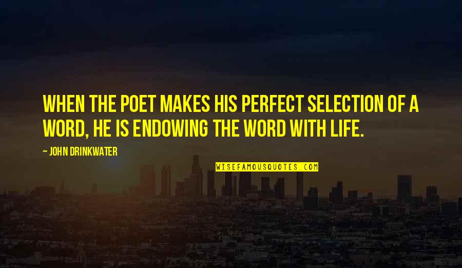 Endowing Quotes By John Drinkwater: When the poet makes his perfect selection of