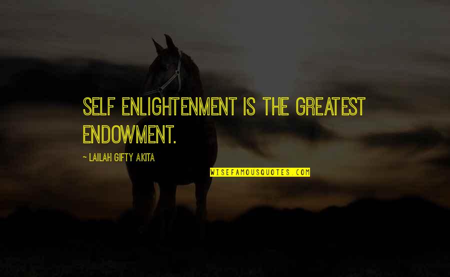 Endowment Quotes By Lailah Gifty Akita: Self enlightenment is the greatest endowment.