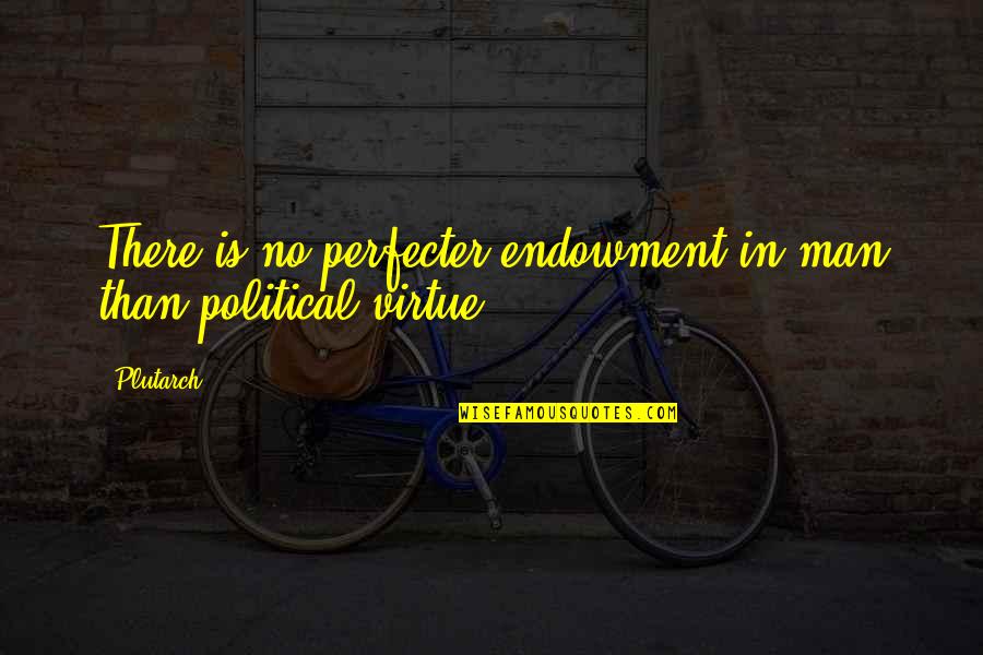 Endowment Quotes By Plutarch: There is no perfecter endowment in man than